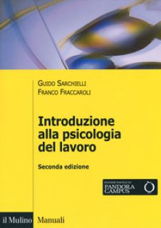Introduzione alla psicologia del lavoro - Sarchielli Guido; Fraccaroli Franco