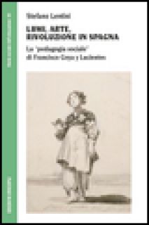 Lumi, arte, rivoluzione in Spagna. La «pedagogia sociale» di Francisco Goya y Lucientes - Lentini Stefano