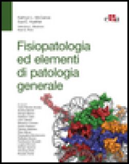 Fisiopatologia ed elementi di patologia generale - McCance Kathryn L.; Huether Sue E.